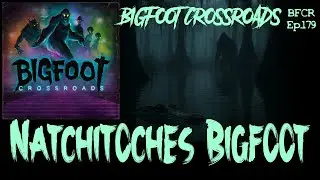 Natchitoches Bigfoot - Bigfoot Crossroads Ep. 179