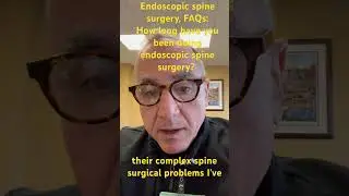 Endoscopic spine surgery, FAQs: how long have you been doing endoscopic spine surgery? #spine