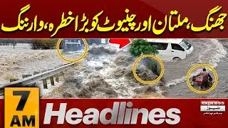 Shocking News | Big Flood Alert For Jhang,Multan And Chiniot | 7 AM News Headlines | Pakistan News