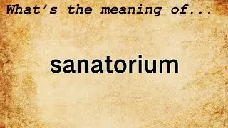 Sanatorium Meaning | Definition of Sanatorium