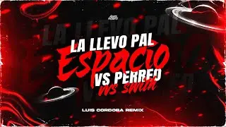 LA LLEVO PAL ESPACIO vs PERREO VVS - LUIS CORDOBA REMIX.