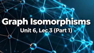Graph Isomorphisms (UNIT 6, Lec 3, Discrete Mathematics)