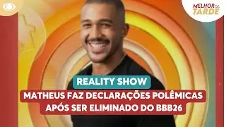 Completo: Matheus faz declarações polêmicas após ser eliminado do BBB26