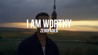 I Am Worthy - ZeroFaded (Music Video)
