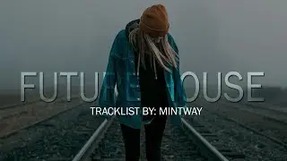 FUTURE HOUSE MIX! (The Future House Guest #5) - Tracklist: Mintway