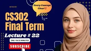 CS302 Lecture 22 | CS302 Finalterm Short Lectures 