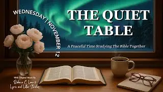 Quiet 2-Hour Bible Study With Me (No Talking) | The Quiet Table - November 12th