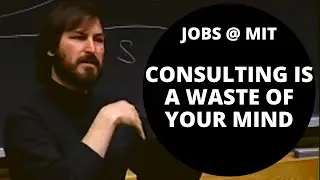 WHY Consulting Is a Waste of Your Mind | Steve Jobs At MIT On Consulting