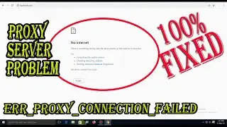 The proxy server refusing connections| |ERR_PROXY_CONNECTION_FAILED in Google chrome- Fixed easily