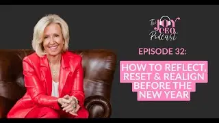 Episode 32: How to Reflect, Reset, and Realign Before the New Year