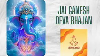 Jai Ganesh Deva Bhajan