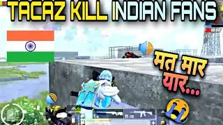 TACAZ kill INDIAN FANS 😭 !! TACAZ MEET INDIAN FANS AND KILL THEM