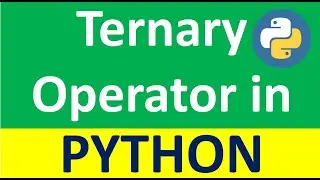 Ternary Operator or Conditional Operator in Python with Program Explanation.