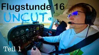 Das erste Mal Cessna 172 | 16. Flugstunde UNCUT | Teil 1