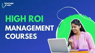 Top 5 Management Courses From Abroad with High ROI | Leverage Edu