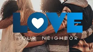 Love Your Neighbor | New Life Fellowship