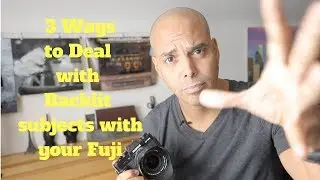 3 Ways to Deal with Backlit Subjects Using Your Fuji Camera a Tutorial