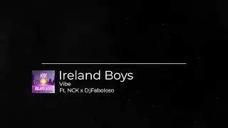 Vibe - Ireland Boys Ft. NCK x DjFaboloso