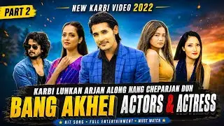 Karbi Lunkan Arjan Along Nang Cheparjan dun Bang Akhei Actor & Actress atum | Part-2| Karbi Official