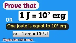 Prove that one joule is equal to 107erg _one erg is equal to 10-7 J _ Relation b/w joule & erg