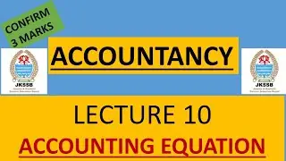 LEC. 10 || ACCOUNTING EQUATION || JKSSB ACCOUNT ASSISTANT || ACCOUNTANCY