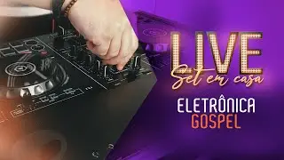 Eletr&ocirc;nica Gospel @ LIVE Set #1 em Casa com DJ Matheus Lazaretti