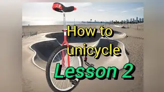 Lesson 2- How to ride a unicycle
