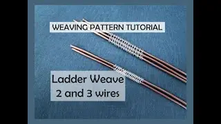 Weaving Pattern Tutorial, 2 and 3 Wires Ladder Weave