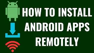 How to Install Android Apps Remotely