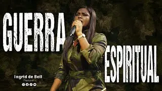GUERRA ESPIRITUAL | Pastora Ingrid Bell