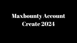 Maxbounty Account Create 2024