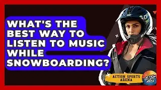 What's The Best Way To Listen To Music While Snowboarding? - Action Sports Arena