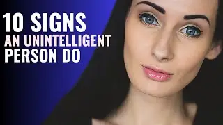 10 signs of an unintelligent person