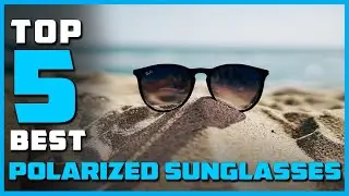 Top 5 Best Polarized Sunglasses Review [2023] | You Can Buy Right Now