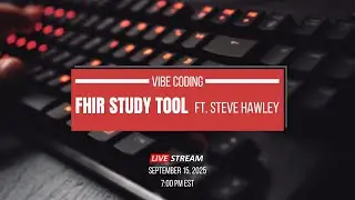 Vibe Coding a FHIR Study Tool for FHIR Certification | Ft. Steve Hawley