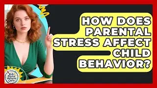 How Does Parental Stress Affect Child Behavior? - Kids Mental Wellness Guru