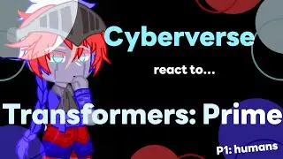 Cyberverse react to TFP | p 1/4: Humans