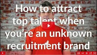 How to attract top talent when you're an unknown recruitment brand