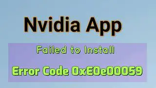 Nvidia App Failed to Install Error Code 0xE0e00059 Fix