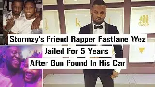 Stormzy's Friend Rapper Fastlane Wes Jailed For 5 Years After Gun Found In Car #News