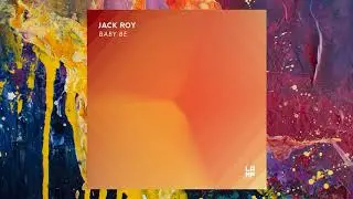 Jack Roy &mdash; Baby Be (Original Mix)