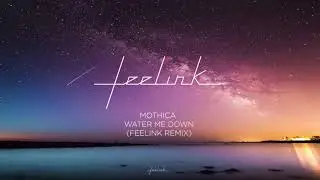 Mothica - Water Me Down (Feelink Remix)