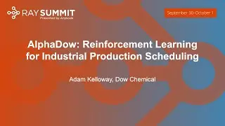 AlphaDow: Reinforcement Learning for Industrial Production Scheduling - Adam Kelloway, Dow Chemical