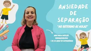 Ansiedade de Separação na Volta às Aulas: Como ajudar seu filho?Dicas práticas com Ana Paula Müller