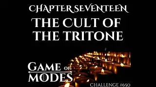 EMA Challenge #650: Game of Modes, Chapter 17: The Cult of the Tritone