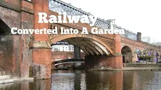 Castlefield Viaduct  Built in 1892 Now A National Trust Garden