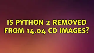 Ubuntu: Is Python 2 removed from 14.04 CD images? (2 Solutions!!)