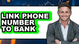 How to Link Phone Number to Bank - Step by Step