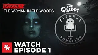 The Quarry | Bizarre Yet Bonafide - The Woman In The Woods