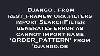 Django : from rest_framework.filters import SearchFilter generates error as cannot import name 'ORDE